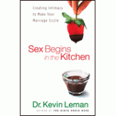 Sex Begins in the Kitchen By Dr. Kevin Leman 